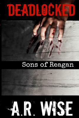 Deadlocked 8 - Sons of Reagan by A.R. Wise