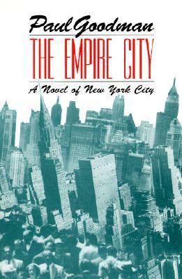 The Empire City: A Novel of New York City by Paul Goodman, Taylor Stoehr