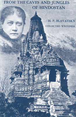 From the Caves and Jungles of Hindostan: H. P. Blavatsky Collected Writings by H. P. Blavatsky