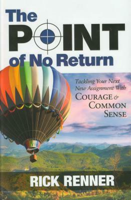 Point of No Return: Tackling Your Next New Assignment with Courage & Common Sense by Rick Renner