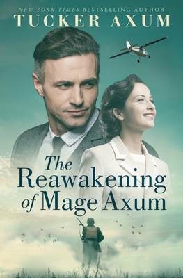 The Reawakening of Mage Axum by Tucker Axum