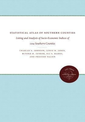 Statistical Atlas of Southern Counties: Listing and Analysis of Socio-Economic Indices of 1104 Southern Counties by Buford H. Junker, Lewis W. Jones, Charles S. Johnson