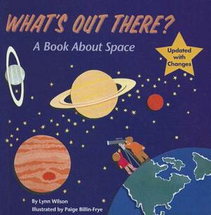 What's Out There?: A Book about Space by Lynn Wilson