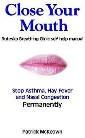 Close Your Mouth: Buteyko Breathing Clinic self help manual by Patrick McKeown