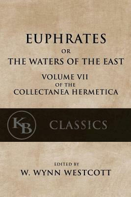 Euphrates: or the Waters of the East by W. Wynn Westcott