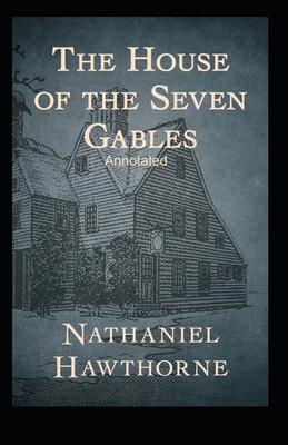 The House of the Seven Gables Annotated by Nathaniel Hawthorne