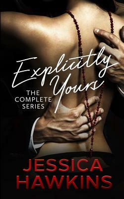Explicitly Yours: The Complete Series by Jessica Hawkins