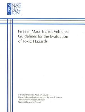 Fires in Mass Transit Vehicles: Guide for the Evaluation of Toxic Hazards by National Materials Advisory Board, National Research Council, Transportation Research Board