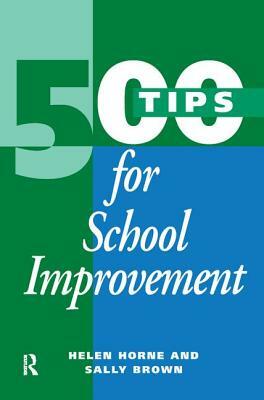 500 Tips for School Improvement by Sally Brown, Helen Horne