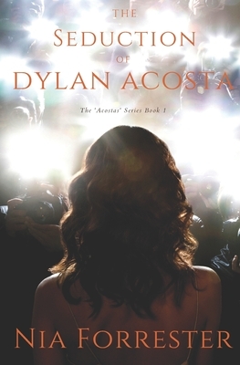 The Seduction of Dylan Acosta by Nia Forrester