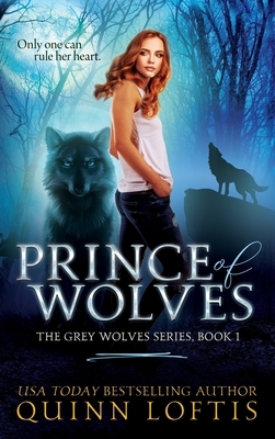 Prince of Wolves: Book 1 of the Grey Wolves Series by Quinn Loftis