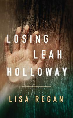 Losing Leah Holloway by Lisa Regan