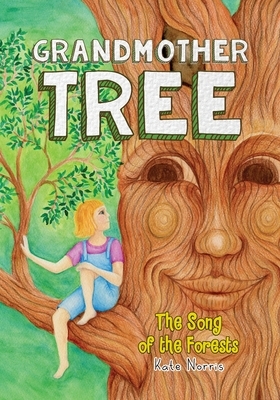 Grandmother Tree: Song of the Forests by Kate Norris