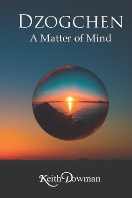 Dzogchen: A Matter of Mind by Keith Dowman