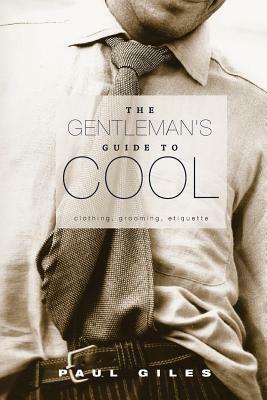 The Gentleman's Guide to Cool by Paul Giles