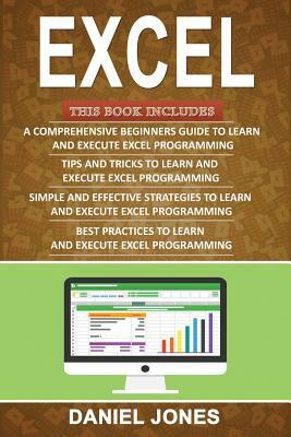 Excel: 4 Books in 1- Bible of 4 Manuscripts in 1-Beginner's Guide+ Tips and Tricks+ Simple and Effective Strategies+ Best Pra by Daniel Jones