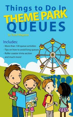 Things to Do In Theme Park Queues by Scott Wegener