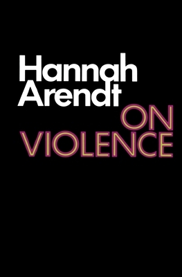 On Violence by Hannah Arendt