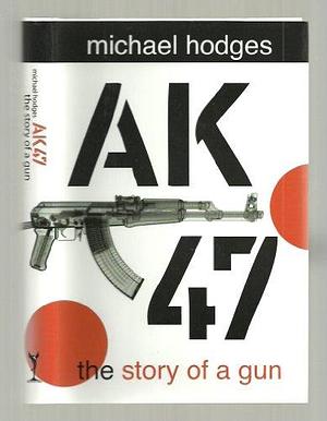 AK47: The Story of a Gun by Michael Hodges