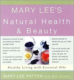 Mary Lee's Natural Health and Beauty: Healthy Living for Everyone, Everyday by Mary Lee Patton, Bob Condor