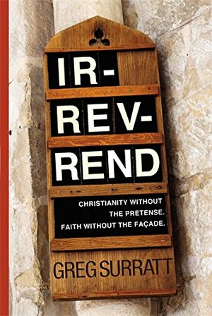 IR-REV-Rend: Christianity Without the Pretense. Faith Without the Facade by Greg Surratt
