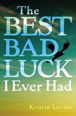 The Best Bad Luck I Ever Had by Kristin Levine