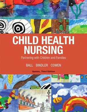 Child Health Nursing by Jane Ball, Ruth Bindler, Kay Cowen