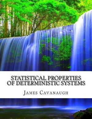 Statistical Properties of Deterministic Systems by James Cavanaugh