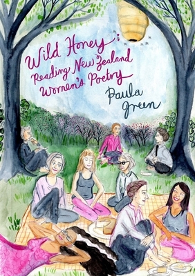 Wild Honey: Reading New Zealand Women's Poetry by Paula Green