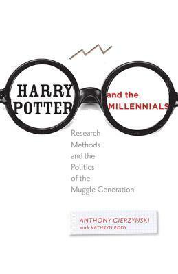 Harry Potter and the Millennials: Research Methods and the Politics of the Muggle Generation by Anthony Gierzynski