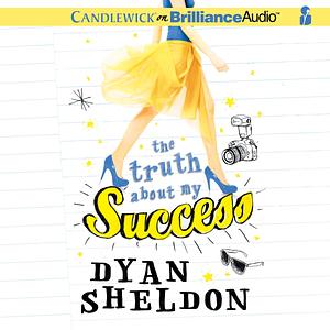 The Truth About My Success by Dyan Sheldon