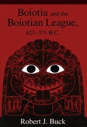 Boiotia and the Boiotian League, 423-371 B.C.  by Robert J. Buck