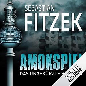 Amokspiel - Das ungekürzte Hörspiel by Sebastian Fitzek