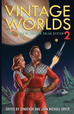 Vintage Worlds 2: More Tales of the Old Solar System by John Michael Greer