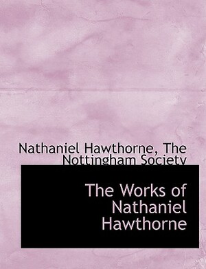 The Works of Nathaniel Hawthorne by Nathaniel Hawthorne