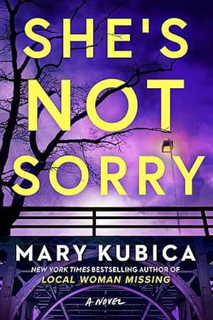 She's Not Sorry: A Novel by Mary Kubica