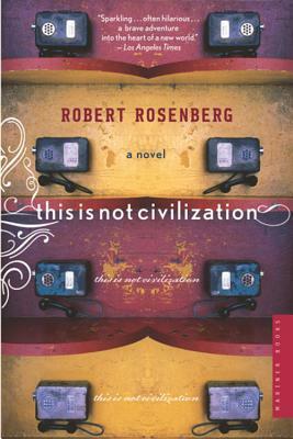 This Is Not Civilization by Robert Rosenberg