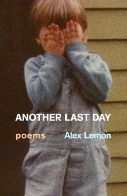 Another Last Day: Poems by Alex Lemon