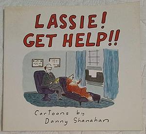 Lassie! Get Help!: Cartoons by Danny Shanahan