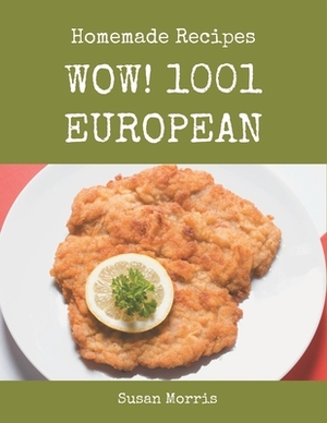 Wow! 1001 Homemade European Recipes: Homemade European Cookbook - Your Best Friend Forever by Susan Morris