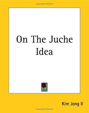 On The Juche Idea by Kim Jong-Il, Kim Jong-Il