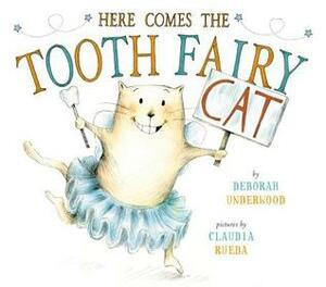 Here Comes the Tooth Fairy Cat by Claudia Rueda, Deborah Underwood
