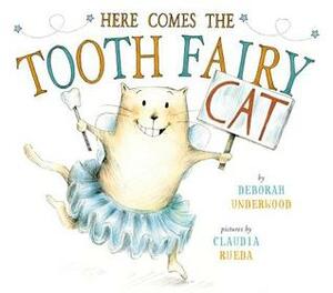 Here Comes the Tooth Fairy Cat by Deborah Underwood, Claudia Rueda