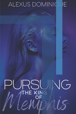 Pursuing the King of Memphis by Alexus Dominique