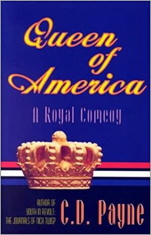 Queen of America: A Royal Comedy in Three Acts by C.D. Payne