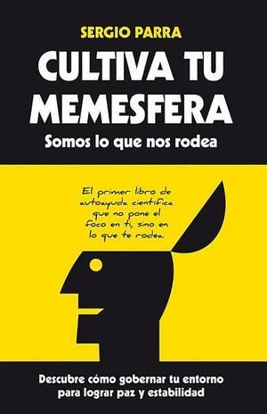 Cultiva tu memesfera. Somos lo que nos rodea by Sergio Parra