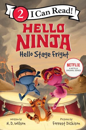 Hello, Ninja. Hello, Stage Fright! by N.D. Wilson