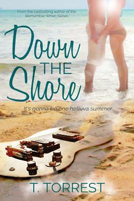 Down the Shore: A rock and roll romantic comedy by T. Torrest