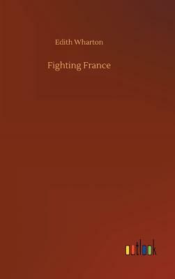 Fighting France by Edith Wharton