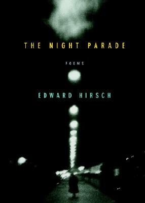 The Night Parade: Poems by Edward Hirsch